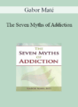 Gabor Maté – The Seven Myths of Addiction