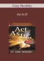 Gary Brodsky – Act As If