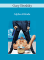 Gary Brodsky – Alpha Attitude