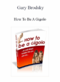 Gary Brodsky – How To Be A Gigolo