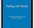 Healing with Stories. Your Casebook Collection for Using Therapeutic Metaphors – George W. Burns