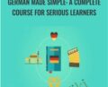 German Made Simple: A Complete Course for Serious Learners – Ingo Depner