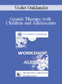 [Audio] EP09 Workshop 39 – Gestalt Therapy with Children and Adolescents – Violet Oaklander, PhD
