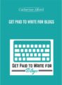 Get Paid To Write For Blogs – Catherine Alford
