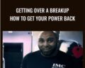 Getting Over a Breakup -How to Get Your Power Back – Arash Dibazar