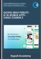 Going High Fidelity: UI in Mobile Apps  –  Video Course 2  –  Hype4 Academy