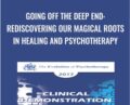 Going off the Deep End: Rediscovering our Magical Roots in Healing and Psychotherapy – Scott Miller