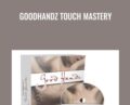 GoodHandz Touch Mastery – Aaron Niklaus
