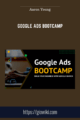 Google Ads Bootcamp – Aaron Young