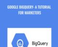 Google BigQuery: A Tutorial for Marketers – Khrystyna Grynko