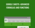 Google Sheets: Advanced Formulas and Functions – Curt Frye