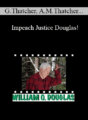 Graham Thatcher, Anna Marie Thatcher, Brian T. Guthrie, Charles Abourezk, Alicia Garcia, John M. Stuart, Barry R. Vickrey – Impeach Justice Douglas!