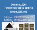 Grand Colloque Les secrets des lieux sacrés and Géobiologie 2019 – Alkémia Edition