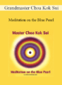 Grandmaster Choa Kok Sui – Meditation on the Blue Pearl