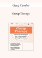 Greg Crosby – Group Therapy: Effective Strategies for a Successful Group Practice