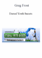 Greg Frost – Eternal Youth Secrets
