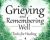 Grieving and Remembering Well: Tools for Healing – David Kessler