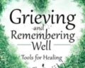 Grieving and Remembering Well: Tools for Healing – David Kessler