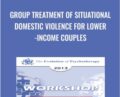 Group Treatment of Situational Domestic Violence for Lower-Income Couples – John Gottman and Julie Gottman