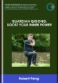Guardian Qigong: Boost Your Inner Power  –  Robert Peng