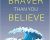 Braver Than You Believe: Guide To Understand Your Fears-Overcome Your Anxiety And Control Your Shortcomings – Zoe McKey