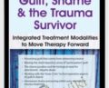 Guilt, Shame and The Trauma Survivor: Integrated Modalities to Move Therapy Forward – Lisa Ferentzv