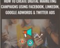 How to create Digital Marketing Campaigns using Facebook, LinkedIn, Google Adwords and Twitter Ads – Gurmeet Singh Dang