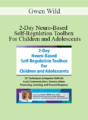 Gwen Wild – 2-Day Neuro-Based Self-Regulation Toolbox For Children and Adolescents