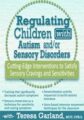 Regulating Children with Autism and/or Sensory Disorders-Cutting-Edge Interventions to Satisfy Sensory Cravings and Sensitivities – Teresa Garland