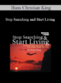 Hans Christian King – Stop Searching and Start Living
