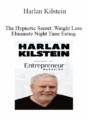 Harlan Kilstein – The Hypnotic Secret: Weight Loss: Eliminate Night Time Eating