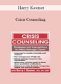 Harry Keener – Crisis Counseling: Strategies and Interventions to Safely Manage Clients