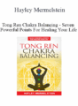 Hayley Mermelstein – Tong Ren Chakra Balancing – Seven Powerful Points For Healing Your Life