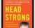 Head Strong: The Bulletproof Plan to Activate Untapped Brain Energy to Work Smarter – Dave Asprey