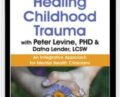 Healing Childhood Trauma with Peter Levine, PhD and Dafna Lender, LCSW: An Integrative Approach for Mental Health Clinicians – Dafna Lender and Peter Levine
