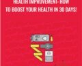 Health Improvement: How To Boost Your Health in 30 days! – Marc de Jong