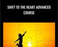 Shift to the Heart Advanced Course – Heart Mastery