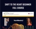 Shift to the Heart Beginner Full Course – Heart Mastery