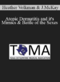 Heather Volkman, Joshua McKay – Atopic Dermatitis and it’s Mimics & Battle of the Sexes: Cardiovascular Disease in Women