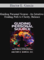 Hector E. Garcia – Guiding Personal Source – An Intuitive Healing Path to Clarity, Balance and Empowerment
