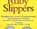 Helping Clients Find Their Ruby Slippers: Bringing Life Lessons of Empowerment and Healing into Therapy – Lisa Ferentz