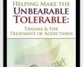 Helping Make the Unbearable Tolerable: Trauma and the Treatment of Addictions – Bessel van der Kolk