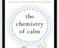 The Chemistry of Calm: A Powerful, Drug-Free Plan to Quiet Your Fears and Overcome Your Anxiety – Henry Emmons