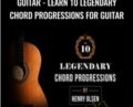 Guitar -Learn 10 Legendary Chord Progressions for Guitar – Henry Olsen