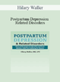 Hilary Waller – Postpartum Depression & Related Disorders: Clinical Strategies to Identify and Treat Mothers Who Are Suffering in Silence