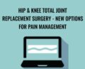 Hip and Knee Total Joint Replacement Surgery -New Options for Pain Management – Terry Rzepkowski