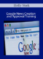 Holly Stark – Google News Creation and Approval Training