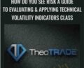 How Do You See Risk? A Guide to Evaluating and Applying Technical Volatility Indicators class – Theo Trade
