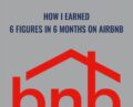 How I Earned 6 Figures In 6 Months On Airbnb – Brian Page