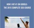 How I Hit 1 On Google – The 2015 Complete SEO Course